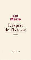 Couverture du livre « L'esprit de l'ivresse » de Loïc Merle aux éditions Editions Actes Sud