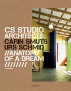 Couverture du livre « CS Studio : Carin Smuts, Urs Schmid architects ; anatomy of a dream » de Pierre Frey aux éditions Actes Sud