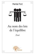 Couverture du livre « Au nom des lois de l'équilibre » de Martial Fort aux éditions Edilivre