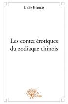 Couverture du livre « Les contes érotiques du zodiaque chinois » de L De France aux éditions Edilivre