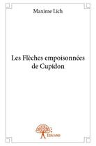 Couverture du livre « Les flèches empoisonnées de Cupidon » de Maxime Lich aux éditions Edilivre