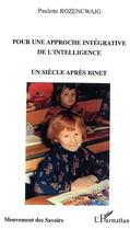 Couverture du livre « Pour une approche integrative de l'intelligence - un siecle apres binet » de Paulette Rozencwajg aux éditions Editions L'harmattan