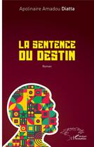 Couverture du livre « La sentence du destin » de Apolinaire Amadou Diatta aux éditions L'harmattan