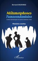 Couverture du livre « Métamorphoses transcendantales ; contes berniesques et autres histoires vraies » de Bernard Degrange aux éditions L'harmattan