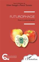 Couverture du livre « Futurophagie ; penser la cuisine de demain » de Kilien Stengel et Pascal Taranto aux éditions L'harmattan