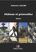 Couverture du livre « Château et grenouilles » de Catherine Jullien aux éditions Velours