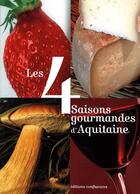 Couverture du livre « Les 4 saisons gourmandes d'Aquitaine » de  aux éditions Confluences