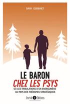 Couverture du livre « Le baron chez les psys ; ou les tribulations d'un énergumène au pays des thérapies stratégiques » de Dany Gerbinet aux éditions Enrick B.