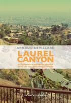 Couverture du livre « Laurel Canyon ou comment se perdre en musique dans les collines d'Hollywood » de Arnaud Devillard aux éditions Le Mot Et Le Reste