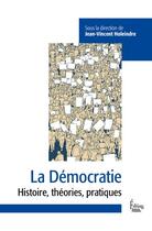 Couverture du livre « La démocratie ; histoire, théories, pratiques » de Jean-Vincent Holeindre aux éditions Sciences Humaines