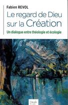 Couverture du livre « Le regard de Dieu sur la Création » de Revol Fabien aux éditions Peuple Libre