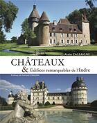 Couverture du livre « Chateaux et edifices remarquables de l'indre » de Alain Cassaigne aux éditions La Bouinotte