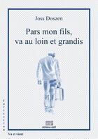 Couverture du livre « Pars mon fils va au loin et grandis » de Joss Doszen aux éditions Athena Sarl