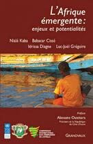 Couverture du livre « L'Afrique émergente : enjeux et potentialités » de Niale Kaba et Babacar Cisse et Idrissa Diagne et Luc-Joel Gregoire aux éditions Grandvaux