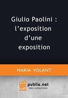 Couverture du livre « Giulio Paolini ; l'exposition d'une exposition » de Maria Volant aux éditions Publie.net