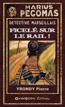 Couverture du livre « Marius Pégo- Ficelé sur le rail ! » de Pierre Yrondy aux éditions Oxymoron