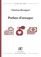 Couverture du livre « Parfum d'arnaque » de Christian Rossignol aux éditions Art Et Comedie