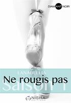 Couverture du livre « Ne rougis pas : saison 1 » de Lanabellia aux éditions Nisha Et Caetera