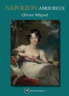 Couverture du livre « Napoléon amoureux » de Olivier Miquel aux éditions Editions Rabelais