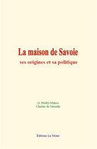 Couverture du livre « La maison de savoie : ses origines et sa politique » de Hudry-Menos aux éditions Le Mono