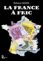 Couverture du livre « La France à fric » de Babacar Ndiaye aux éditions Publishroom Factory