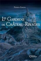 Couverture du livre « Les Gardiens de Château-Rivages » de Patrick Espoto aux éditions Hello Editions