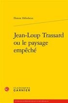 Couverture du livre « Jean-Loup Trassard ou le paysage empêché » de Florent Helesbeux aux éditions Classiques Garnier