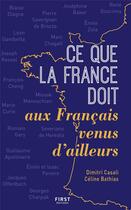Couverture du livre « Ce que la France doit aux Français venus d'ailleurs » de Dimitri Casali et Celine Bathias aux éditions First