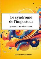 Couverture du livre « Le syndrome de l'imposteur : Journal » de Levy Holiday Greene aux éditions Thebookedition.com