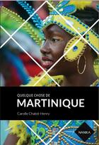 Couverture du livre « Quelque chose de Martinique » de Carolle Chatot-Henry et Patrice Philetas aux éditions Nanika