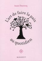 Couverture du livre « L'art de faire la paix au quotidien » de Anne Ducrocq aux éditions Marabout