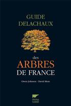 Couverture du livre « Guide Delachaux des arbres de France » de Owen Johnson et David More aux éditions Delachaux & Niestle