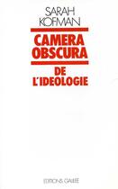Couverture du livre « Camera obscura ; de l'idéologie » de Sarah Kofman aux éditions Galilee
