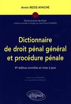 Couverture du livre « Dictionnaire de droit pénal général et procédur pénal » de Annie Beziz-Ayache aux éditions Ellipses