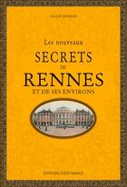 Couverture du livre « Les nouveaux secrets de Rennes et de ses environs » de Gilles Brohan aux éditions Ouest France