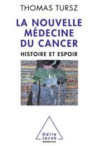 Couverture du livre « La nouvelle médecine du cancer ; histoire et espoir » de Thomas Tursz aux éditions Odile Jacob