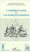 Couverture du livre « L'amérique Latine et les Modèles Européens » de Frederic Martinez et Denis Rolland et Georges Lomne et Annick Lemperiere aux éditions L'harmattan