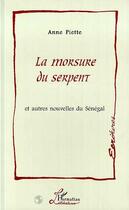 Couverture du livre « La morsure du serpent et autres nouvelles du Sénégal » de Anne Piette aux éditions L'harmattan