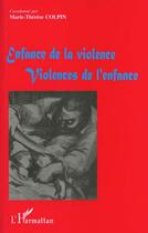 Couverture du livre « Enfance de la violence, violences de l'enfance » de Marie-Therese Colpin aux éditions L'harmattan