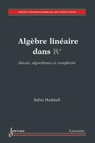Couverture du livre « Algèbre linéaire dans Rn : théorie, algorithmes et complexité » de Salim Haddadi aux éditions Hermes Science