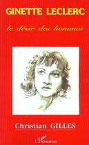 Couverture du livre « Ginette leclerc - le desir des hommes » de Christian Gilles aux éditions L'harmattan