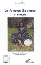 Couverture du livre « La femme Seereer (Sénégal) » de Laye Thiaw Issa aux éditions L'harmattan