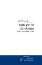 Couverture du livre « Une saison de chasse ; balades en Picardie » de Joël Bruxelle aux éditions Editions Le Manuscrit