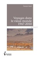 Couverture du livre « Voyages dans le vieux monde, 1947-2010 » de Francois Venot aux éditions Societe Des Ecrivains