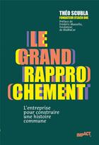 Couverture du livre « Le grand rapprochement : l'entreprise pour construire une histoire commune » de Theo Scubla aux éditions Cherche Midi