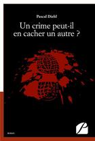 Couverture du livre « Un crime peut-il en cacher un autre ? » de Pascal Diehl aux éditions Editions Du Panthéon