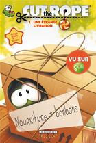 Couverture du livre « Cut the rope t.1 ; une étrange livraison » de  aux éditions Delcourt