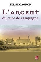 Couverture du livre « L'argent du curé de campagne » de Serge Gagnon aux éditions Presses De L'universite De Laval