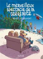 Couverture du livre « Le merveilleux spectacle de la télé-réalité » de Benoit Feroumont aux éditions Dupuis