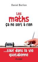 Couverture du livre « Les maths, ça ne sert à rien... sauf dans la vie quotidienne » de Daniel Berlion aux éditions Archipel
